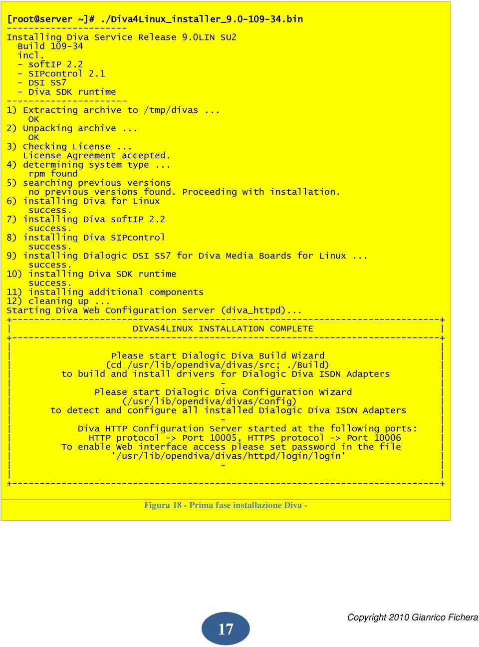 4) determining system type... rpm found 5) searching previous versions no previous versions found. Proceeding with installation. 6) installing Diva for Linux success. 7) installing Diva softip 2.