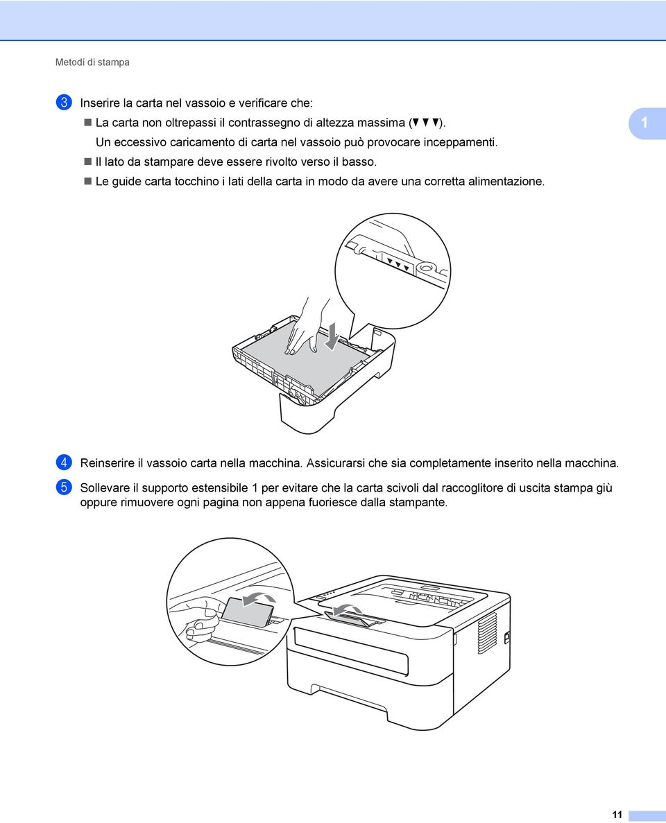 Le guide carta tocchino i lati della carta in modo da avere una corretta alimentazione. 1 d Reinserire il vassoio carta nella macchina.