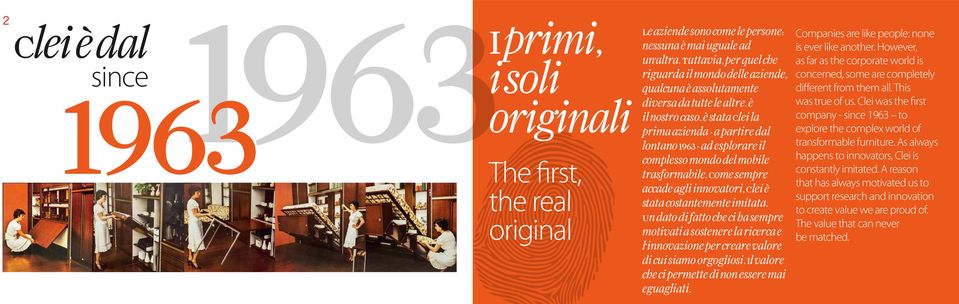 È stata Clei la prima azienda - a partire dal lontano 1963 - ad esplorare il complesso mondo del mobile trasformabile. Come sempre accade agli innovatori, Clei è stata costantemente imitata.