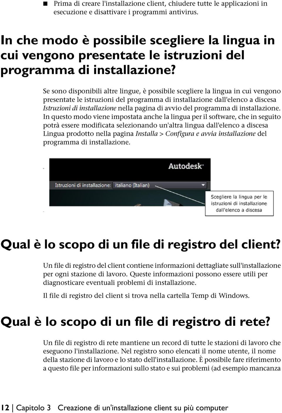 Se sono disponibili altre lingue, è possibile scegliere la lingua in cui vengono presentate le istruzioni del programma di installazione dall'elenco a discesa Istruzioni di installazione nella pagina