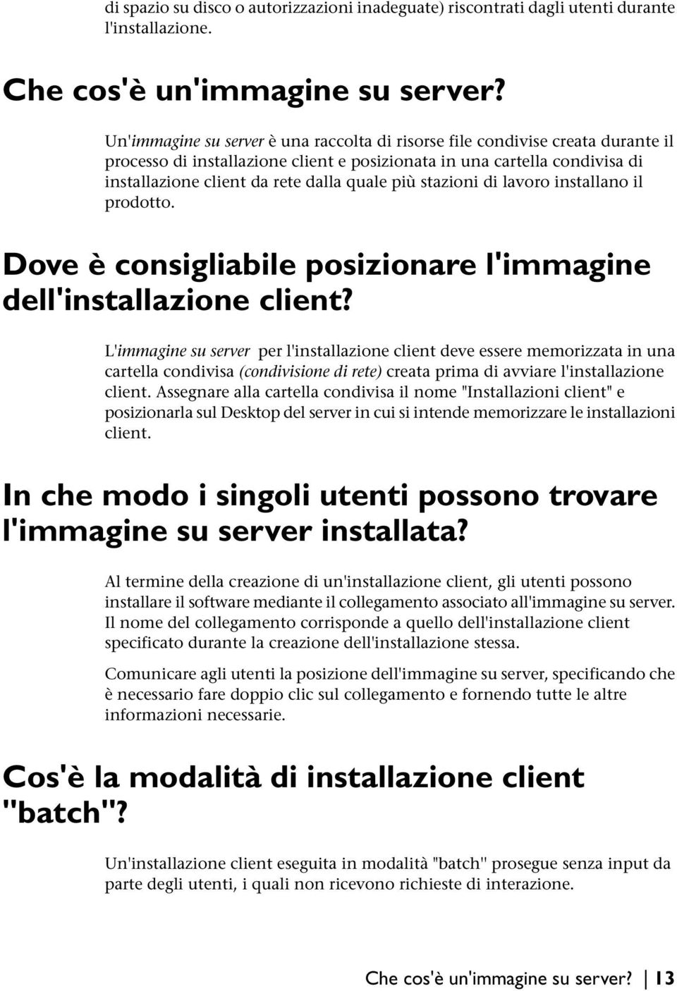 più stazioni di lavoro installano il prodotto. Dove è consigliabile posizionare l'immagine dell'installazione client?