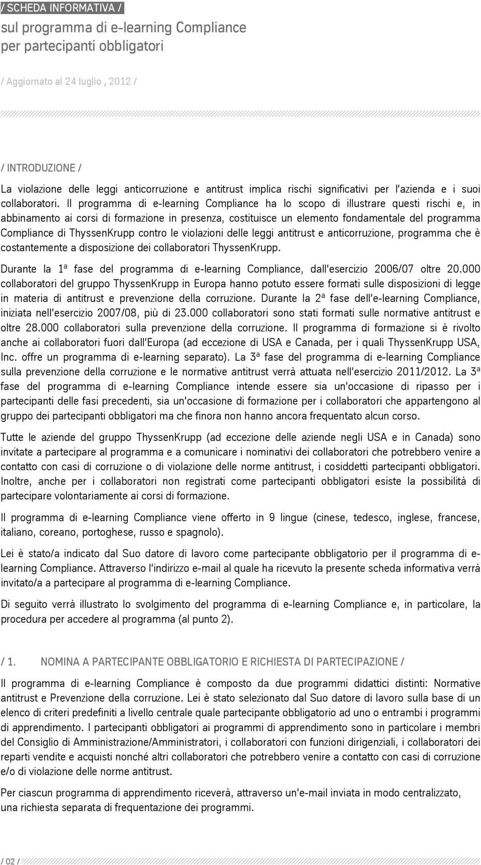 ThyssenKrupp contro le violazioni delle leggi antitrust e anticorruzione, programma che è costantemente a disposizione dei collaboratori ThyssenKrupp.