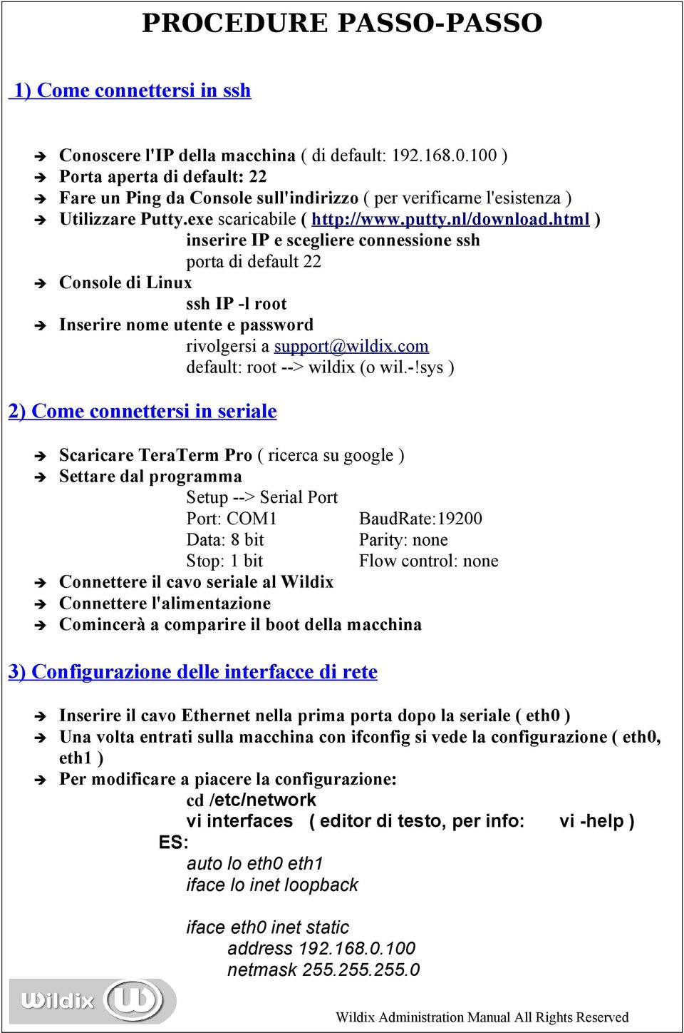 html ) inserire IP e scegliere connessione ssh porta di default 22 Console di Linux ssh IP -l