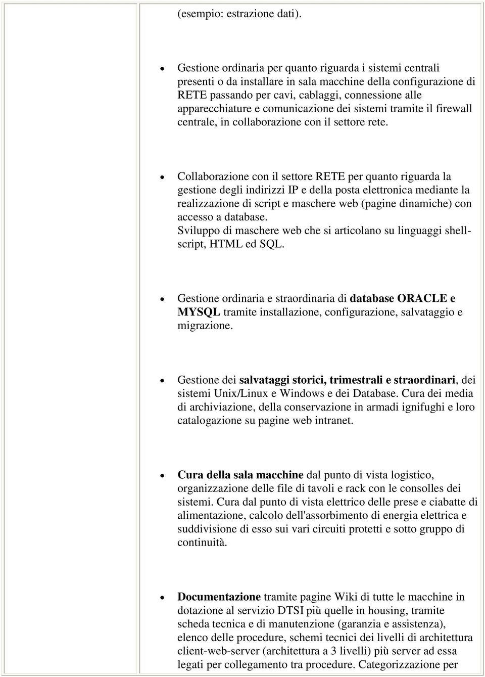 comunicazione dei sistemi tramite il firewall centrale, in collaborazione con il settore rete.