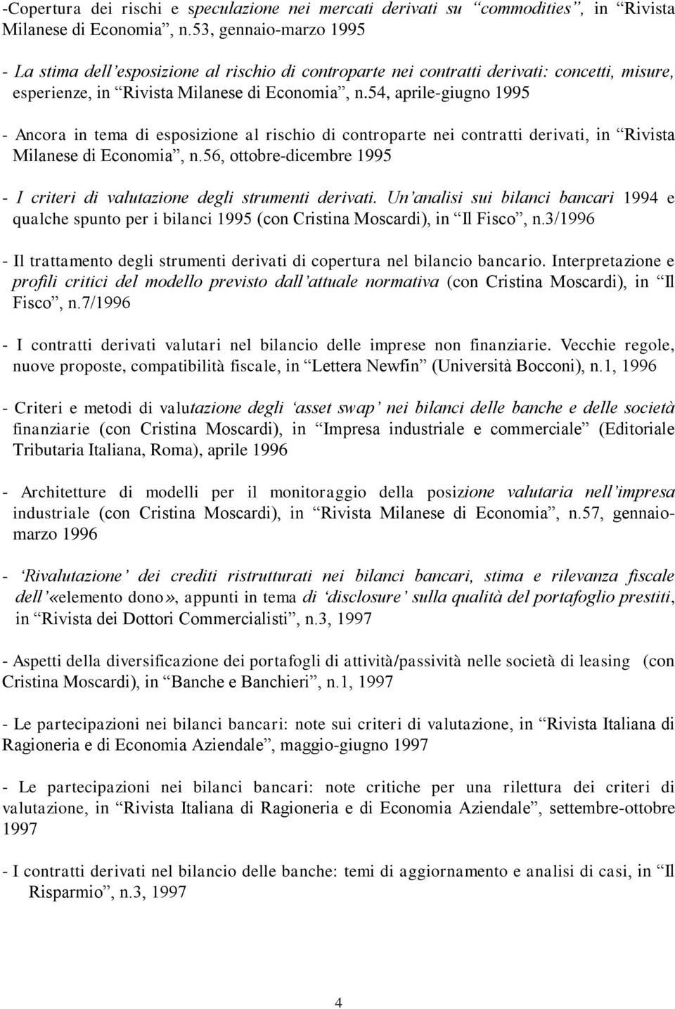 54, aprilegiugno 1995 Ancora in tema di esposizione al rischio di controparte nei contratti derivati, in Rivista Milanese di Economia, n.
