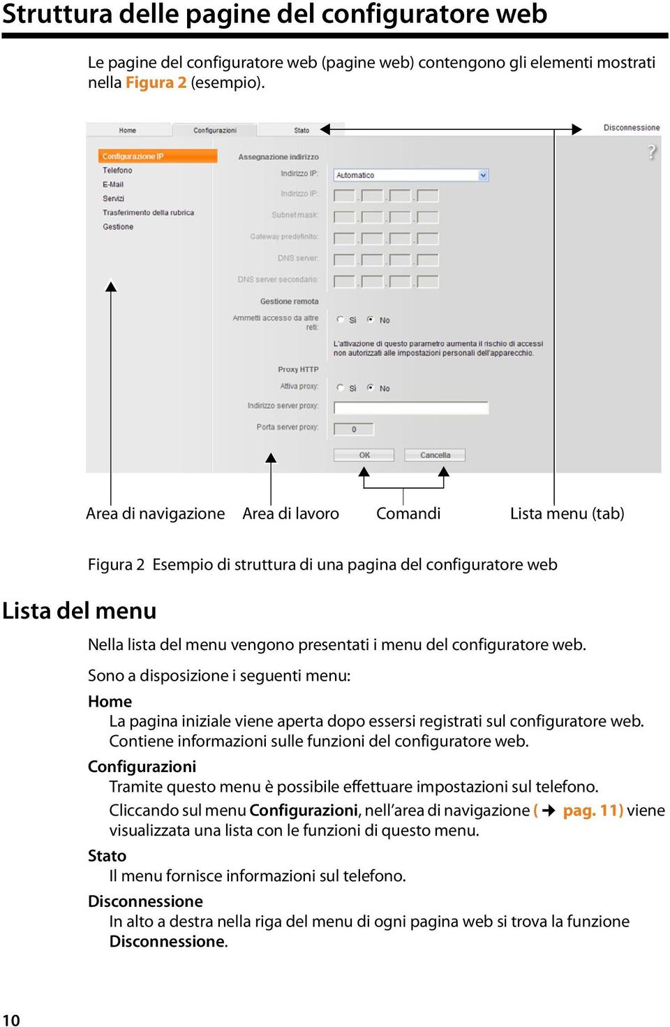 configuratore web. Sono a disposizione i seguenti menu: Home La pagina iniziale viene aperta dopo essersi registrati sul configuratore web. Contiene informazioni sulle funzioni del configuratore web.