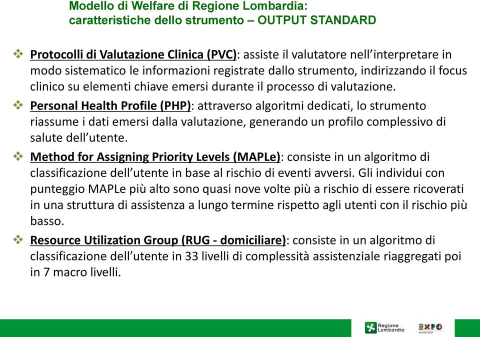 Personal Health Profile (PHP): attraverso algoritmi dedicati, lo strumento riassume i dati emersi dalla valutazione, generando un profilo complessivo di salute dell utente.