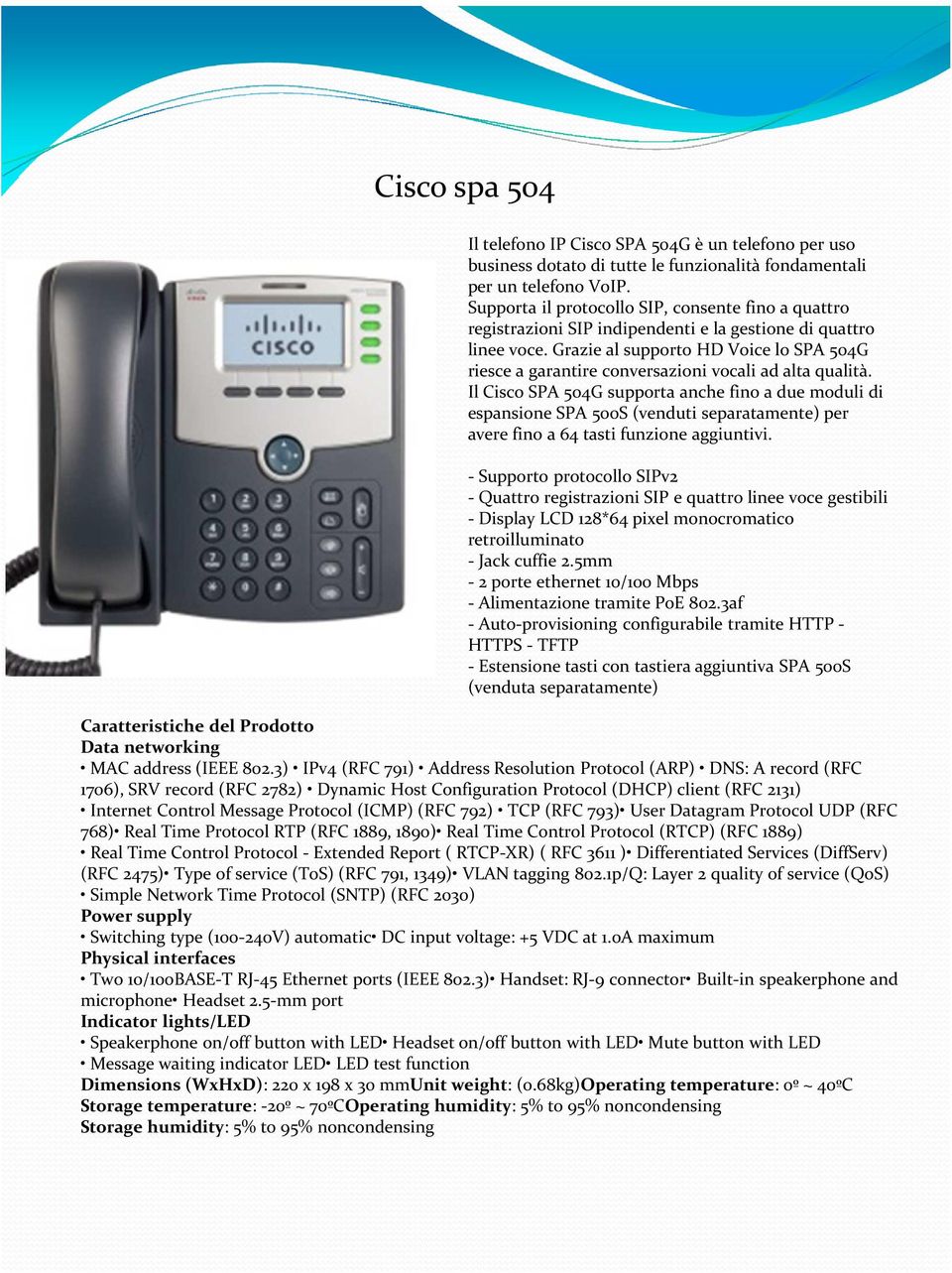 Grazie al supporto HD Voice lo SPA 504G riesce a garantire conversazioni vocali ad alta qualità.