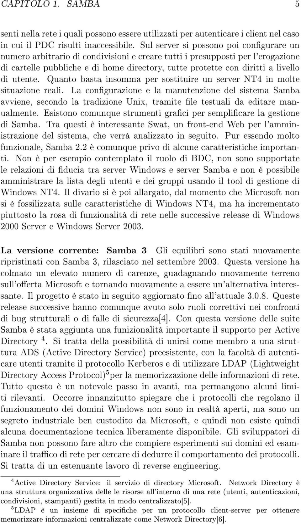 di utente. Quanto basta insomma per sostituire un server NT4 in molte situazione reali.