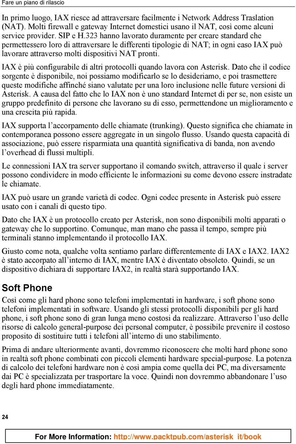 323 hanno lavorato duramente per creare standard che permettessero loro di attraversare le differenti tipologie di NAT; in ogni caso IAX può lavorare attraverso molti dispositivi NAT pronti.