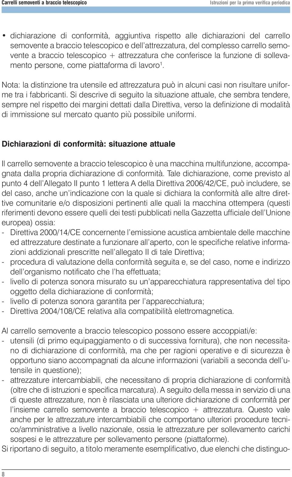 Nota: la distinzione tra utensile ed attrezzatura può in alcuni casi non risultare uniforme tra i fabbricanti.