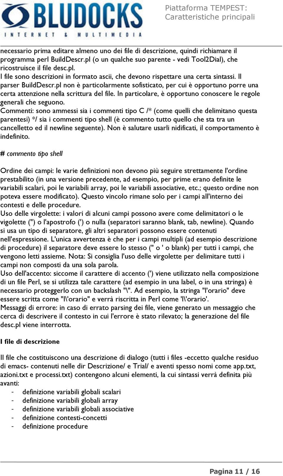 In particolare, è opportuno conoscere le regole generali che seguono.