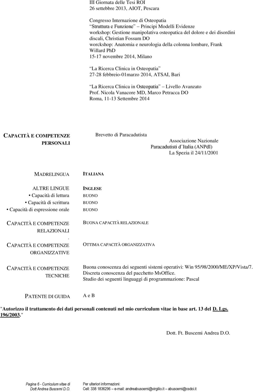 febbreio-01marzo 2014, ATSAI, Bari La Ricerca Clinica in Osteopatia Livello Avanzato Prof.