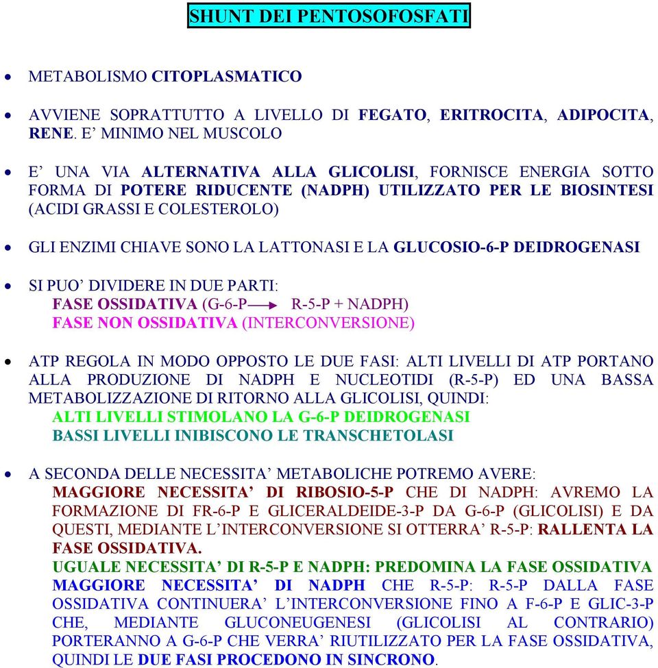 LATTONASI E LA GLUCOSIO-6-P DEIDROGENASI SI PUO DIVIDERE IN DUE PARTI: FASE OSSIDATIVA (G-6-P R-5-P + NH) FASE NON OSSIDATIVA (INTERCONVERSIONE) REGOLA IN MODO OPPOSTO LE DUE FASI: ALTI LIVELLI DI