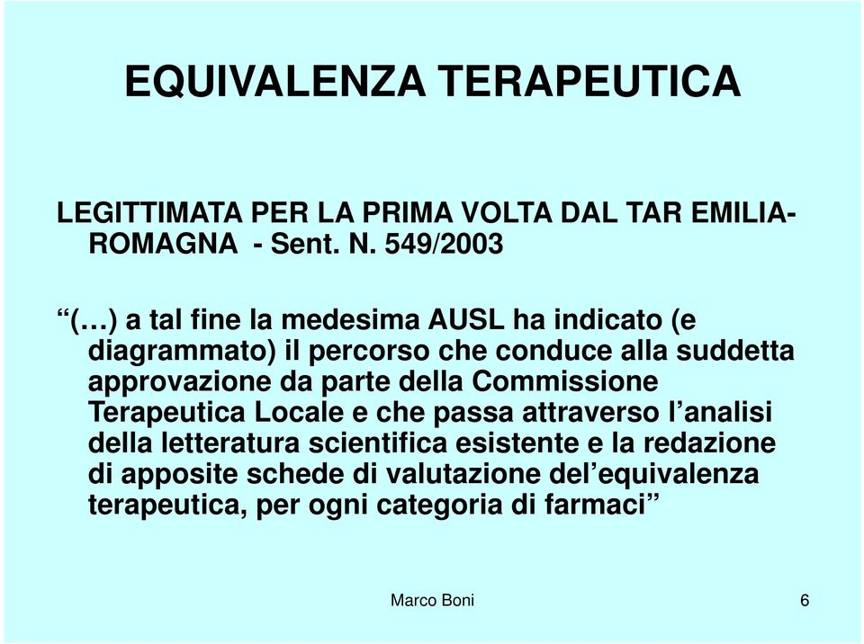 approvazione da parte della Commissione Terapeutica Locale e che passa attraverso l analisi della letteratura