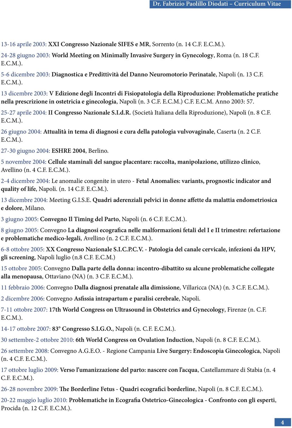 25-27 aprile 2004: II Congresso Nazionale S.I.d.R. (Società Italiana della Riproduzione), Napoli (n. 8 C.F.