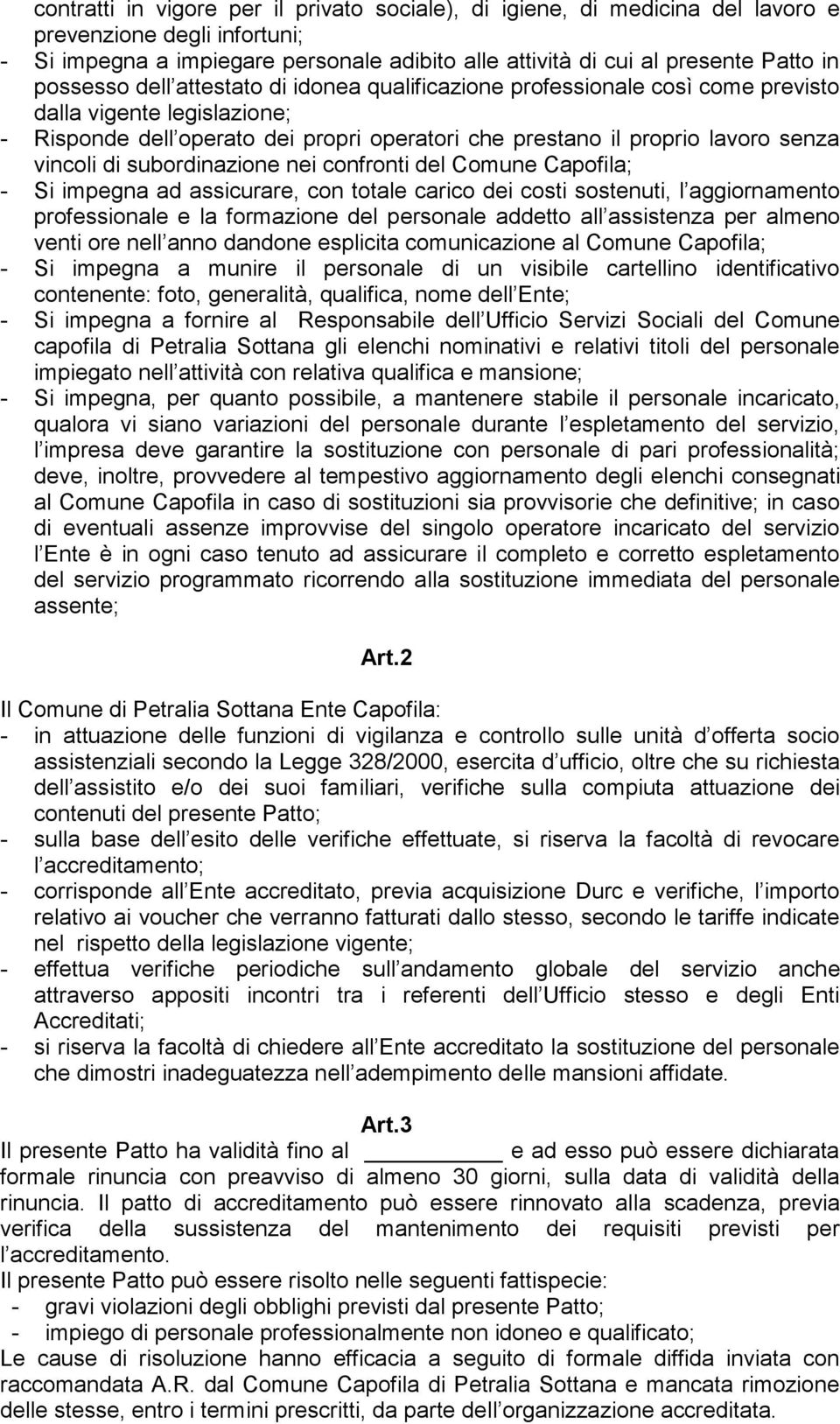 di subordinazione nei confronti del Comune Capofila; - Si impegna ad assicurare, con totale carico dei costi sostenuti, l aggiornamento professionale e la formazione del personale addetto all