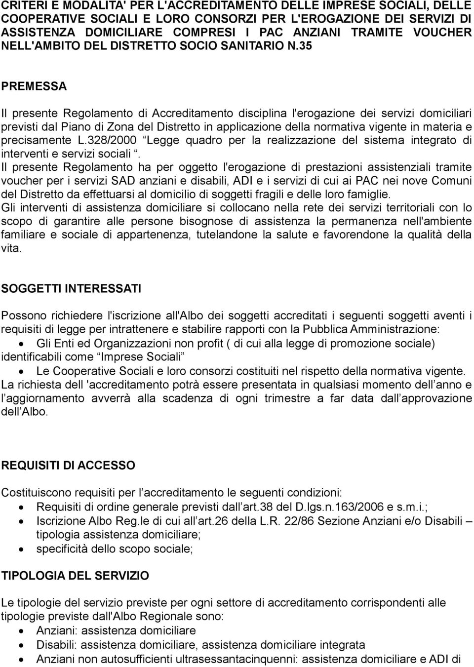 35 PREMESSA Il presente Regolamento di Accreditamento disciplina l'erogazione dei servizi domiciliari previsti dal Piano di Zona del Distretto in applicazione della normativa vigente in materia e