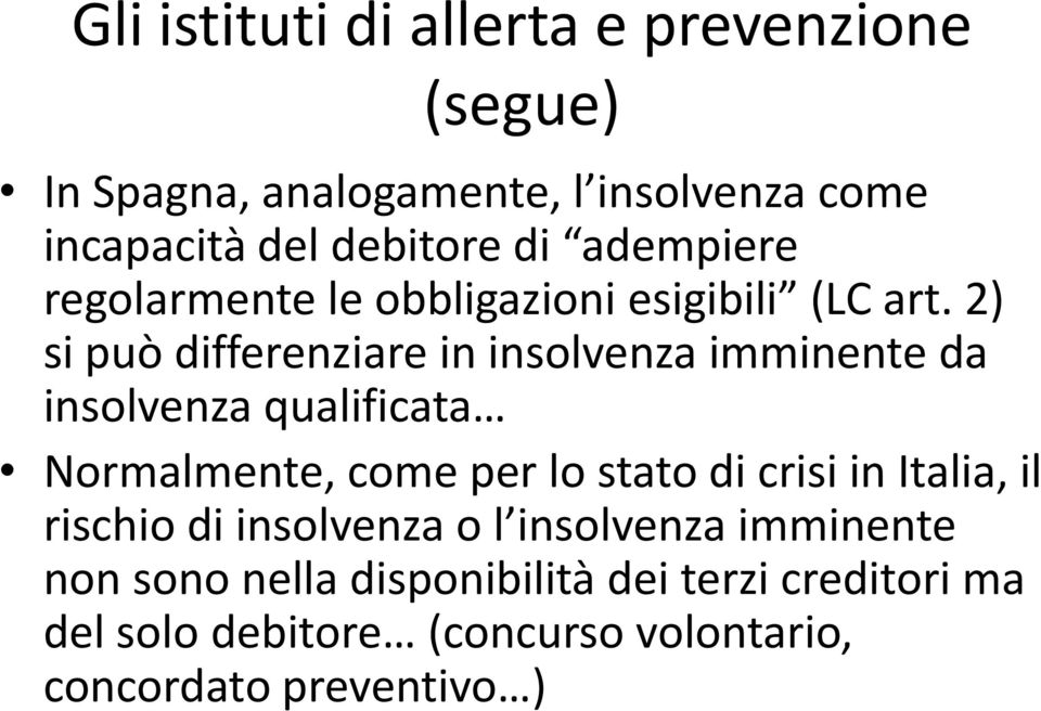 2) si può differenziare in insolvenza imminente da insolvenza qualificata Normalmente, come per lo stato di crisi