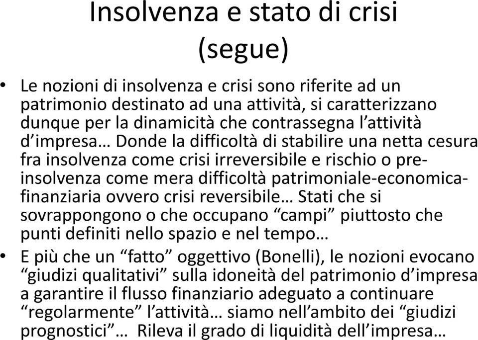 reversibile Stati che si sovrappongono o che occupano campi piuttosto che punti definiti nello spazio e nel tempo E più che un fatto oggettivo (Bonelli), le nozioni evocano giudizi qualitativi