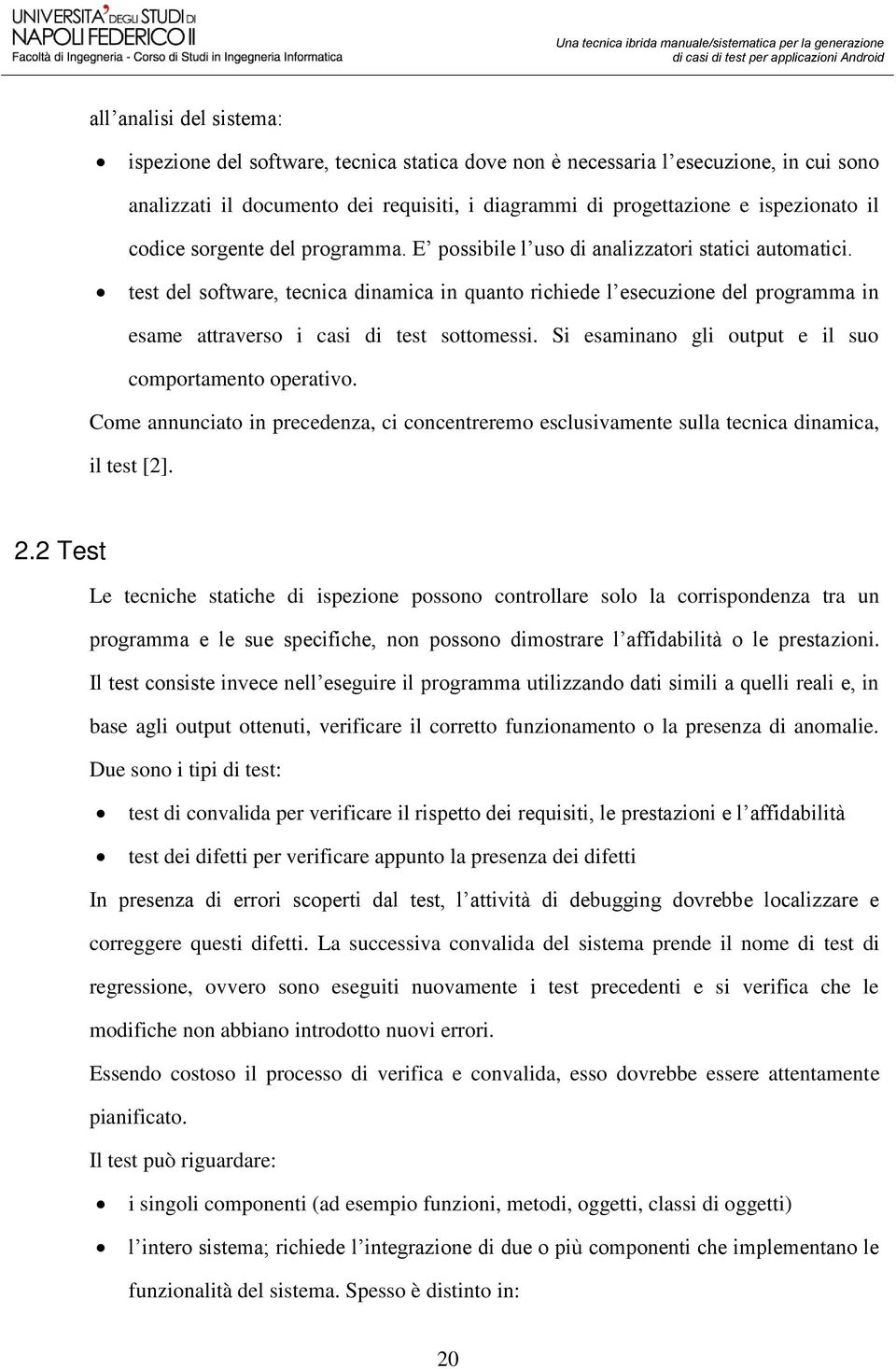 test del software, tecnica dinamica in quanto richiede l esecuzione del programma in esame attraverso i casi di test sottomessi. Si esaminano gli output e il suo comportamento operativo.