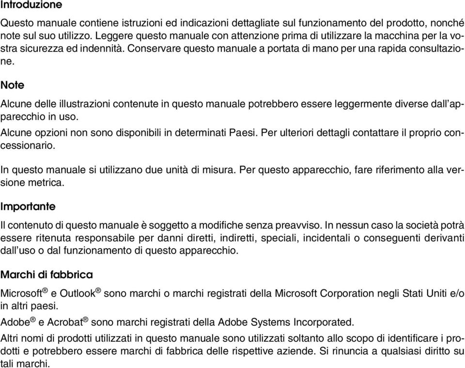 Note Alcune delle illustrazioni contenute in questo manuale potrebbero essere leggermente diverse dall apparecchio in uso. Alcune opzioni non sono disponibili in determinati Paesi.