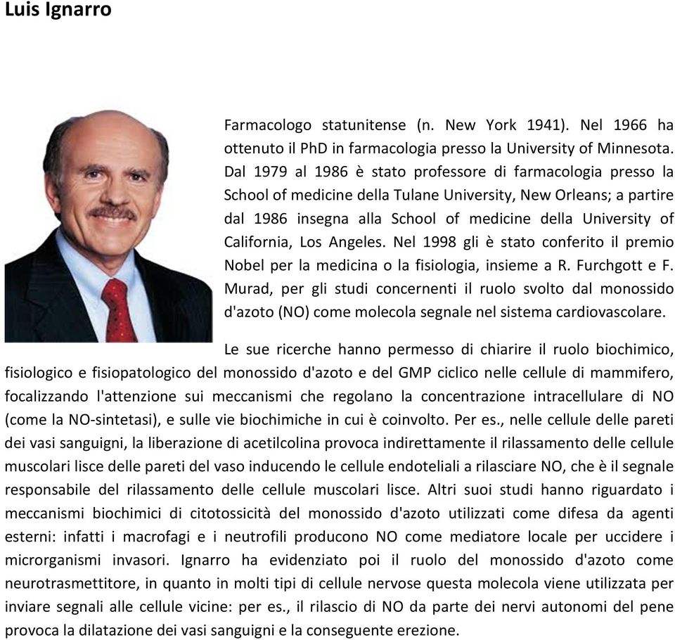 California, Los Angeles. Nel 1998 gli è stato conferito il premio Nobel per la medicina o la fisiologia, insieme a R. Furchgott e F.