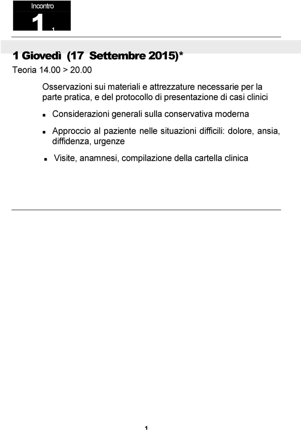 casi clinici Considerazioni generali sulla conservativa moderna Approccio al paziente nelle