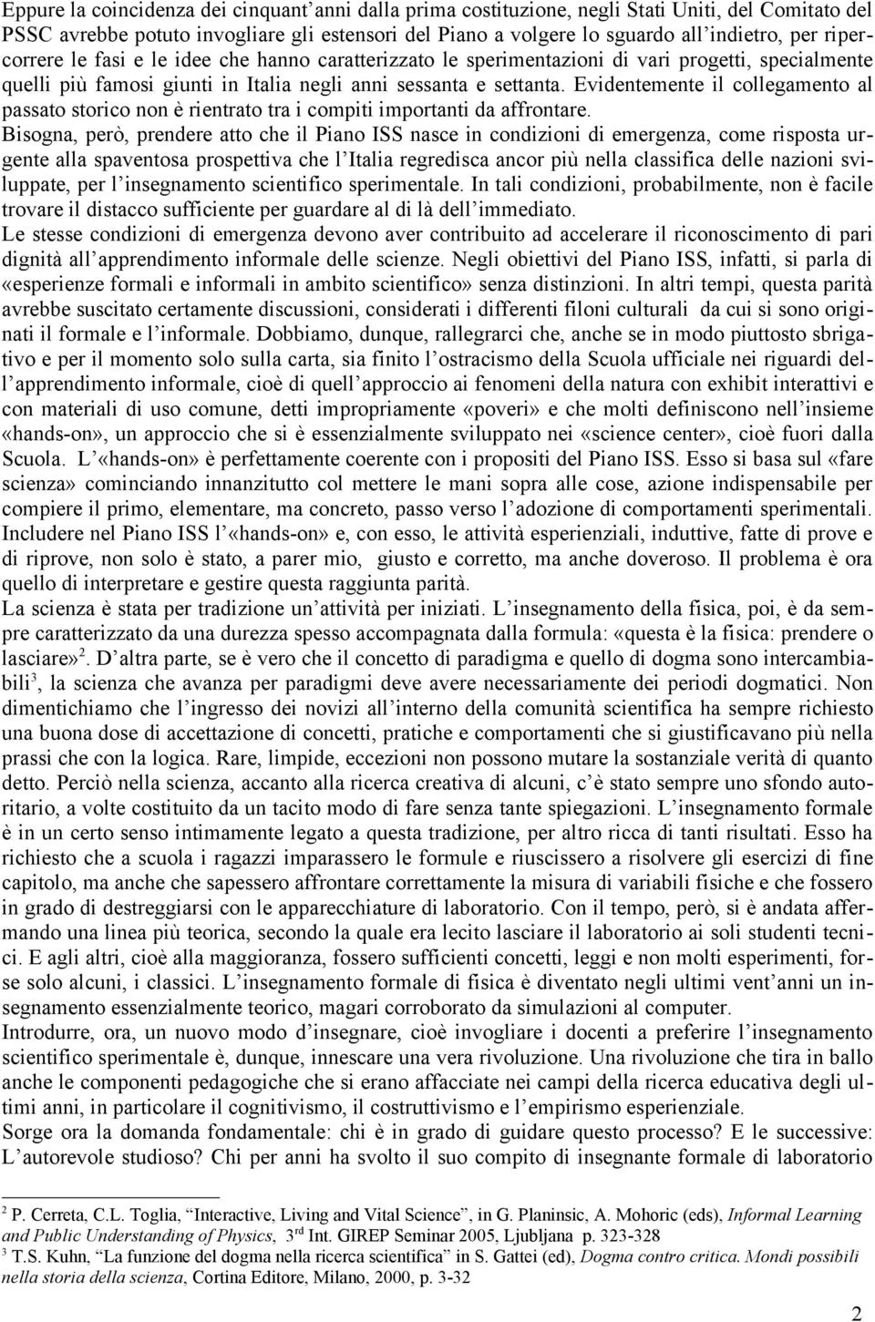 Evidentemente il collegamento al passato storico non è rientrato tra i compiti importanti da affrontare.