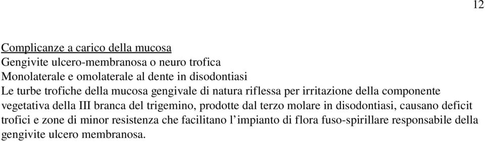 vegetativa della III branca del trigemino, prodotte dal terzo molare in disodontiasi, causano deficit trofici e