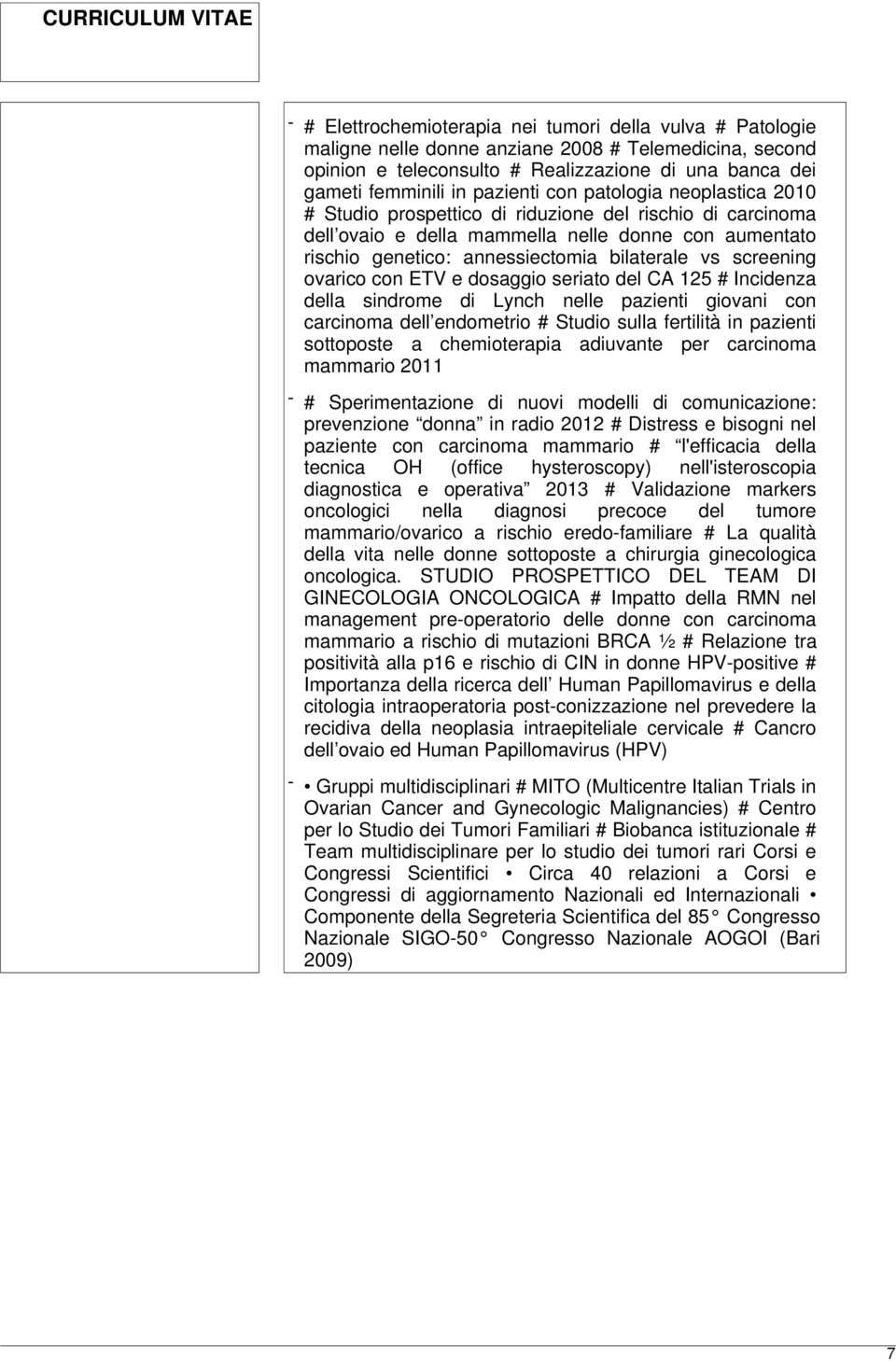 screening ovarico con ETV e dosaggio seriato del CA 125 # Incidenza della sindrome di Lynch nelle pazienti giovani con carcinoma dell endometrio # Studio sulla fertilità in pazienti sottoposte a