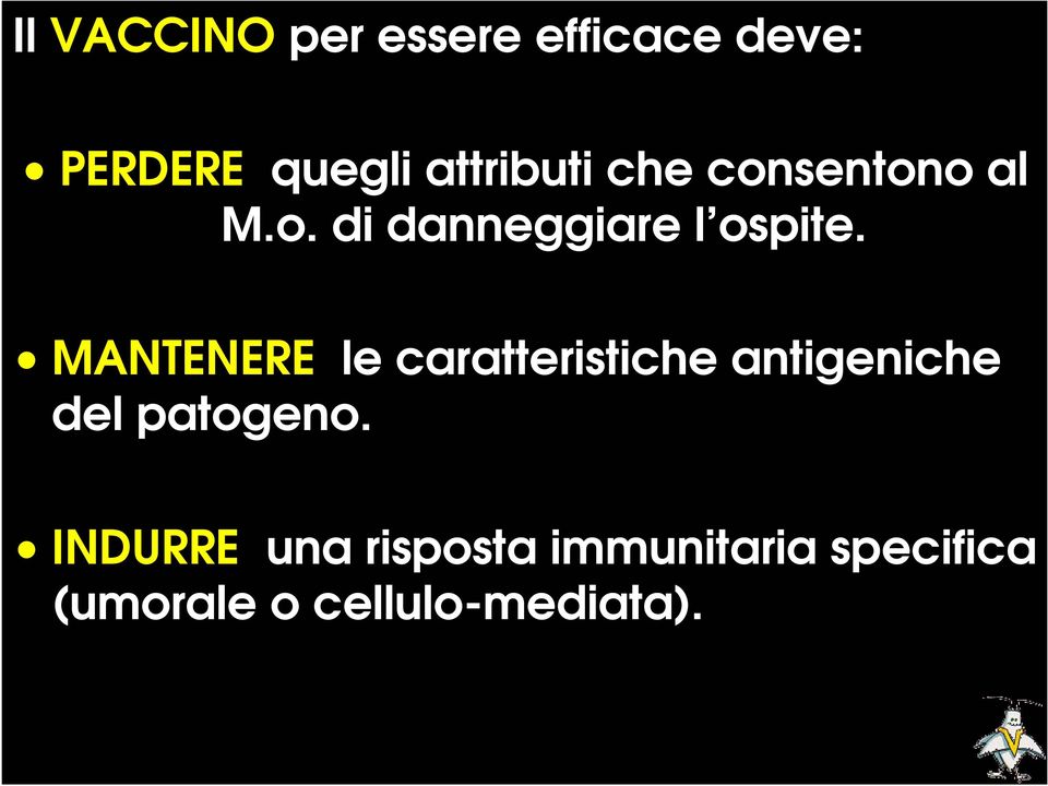 MANTENERE le caratteristiche antigeniche del patogeno.