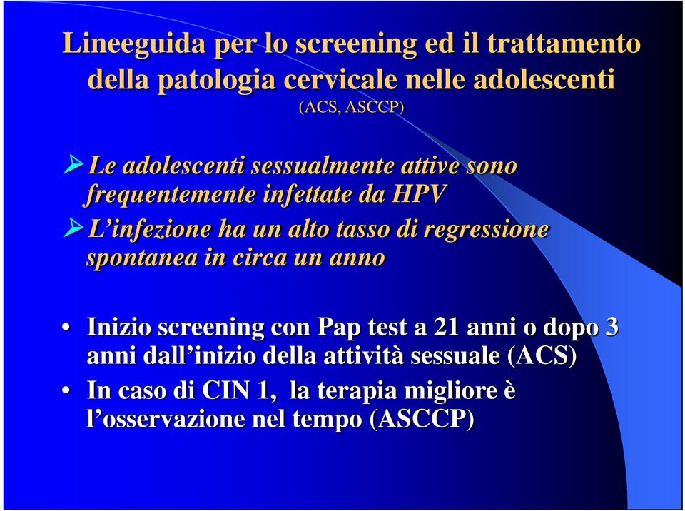 regressione spontanea in circa un anno Inizio screening con Pap test a 21 anni o dopo 3 anni dall