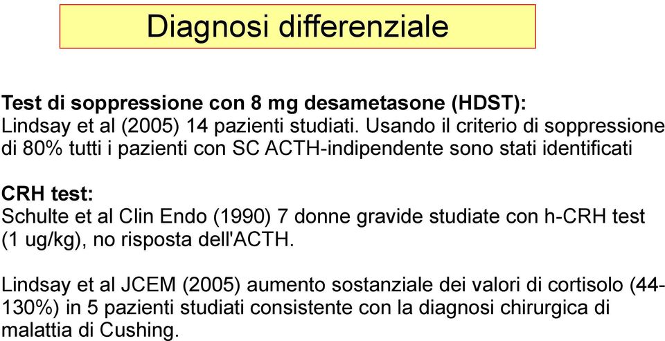 et al Clin Endo (1990) 7 donne gravide studiate con h-crh test (1 ug/kg), no risposta dell'acth.