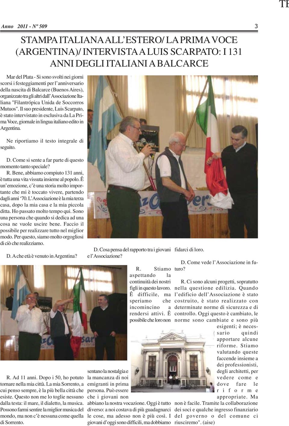 Il suo presidente, Luis Scarpato, è stato intervistato in esclusiva da La Prima Voce, giornale in lingua italiano edito in Argentina. Ne riportiamo il testo integrale di seguito. D.