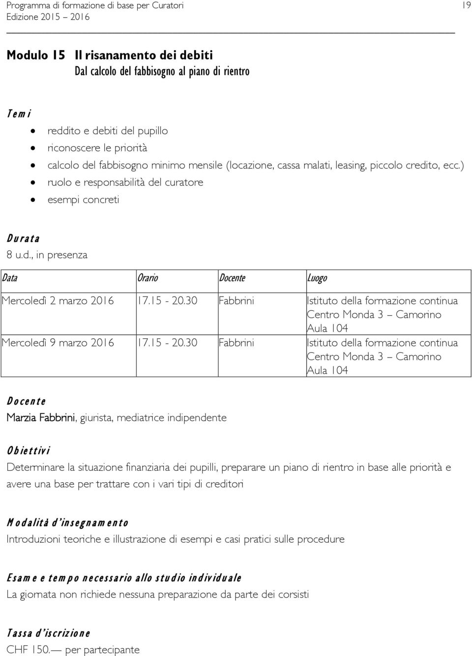 30 Fabbrini Istituto della formazione continua Aula 104 Mercoledì 9 marzo 2016 17.15-20.