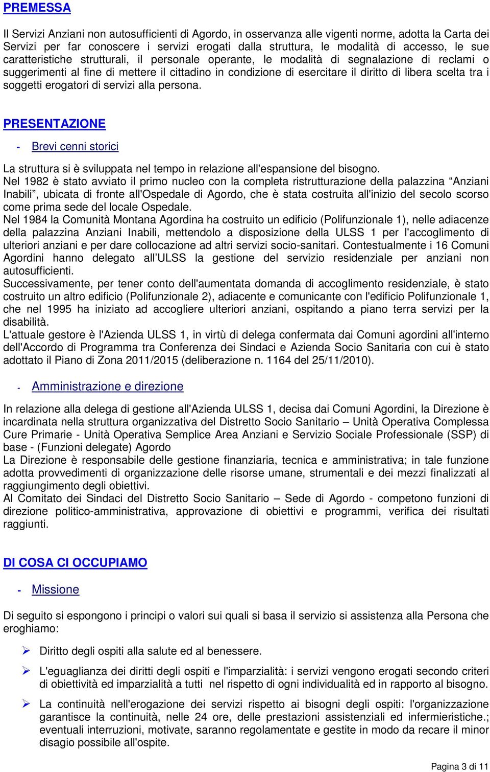 scelta tra i soggetti erogatori di servizi alla persona. PRESENTAZIONE - Brevi cenni storici La struttura si è sviluppata nel tempo in relazione all'espansione del bisogno.