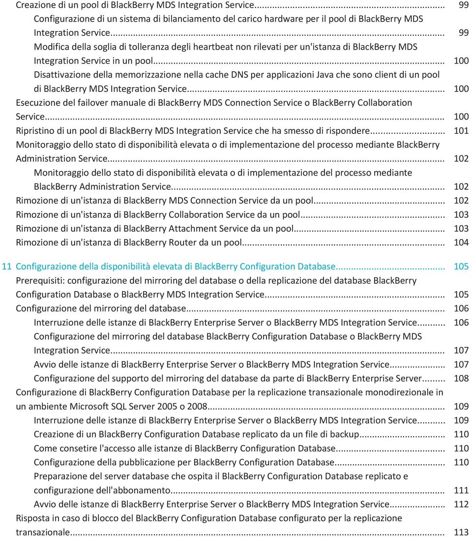 .. 100 Disattivazione della memorizzazione nella cache DNS per applicazioni Java che sono client di un pool di BlackBerry MDS Integration Service.