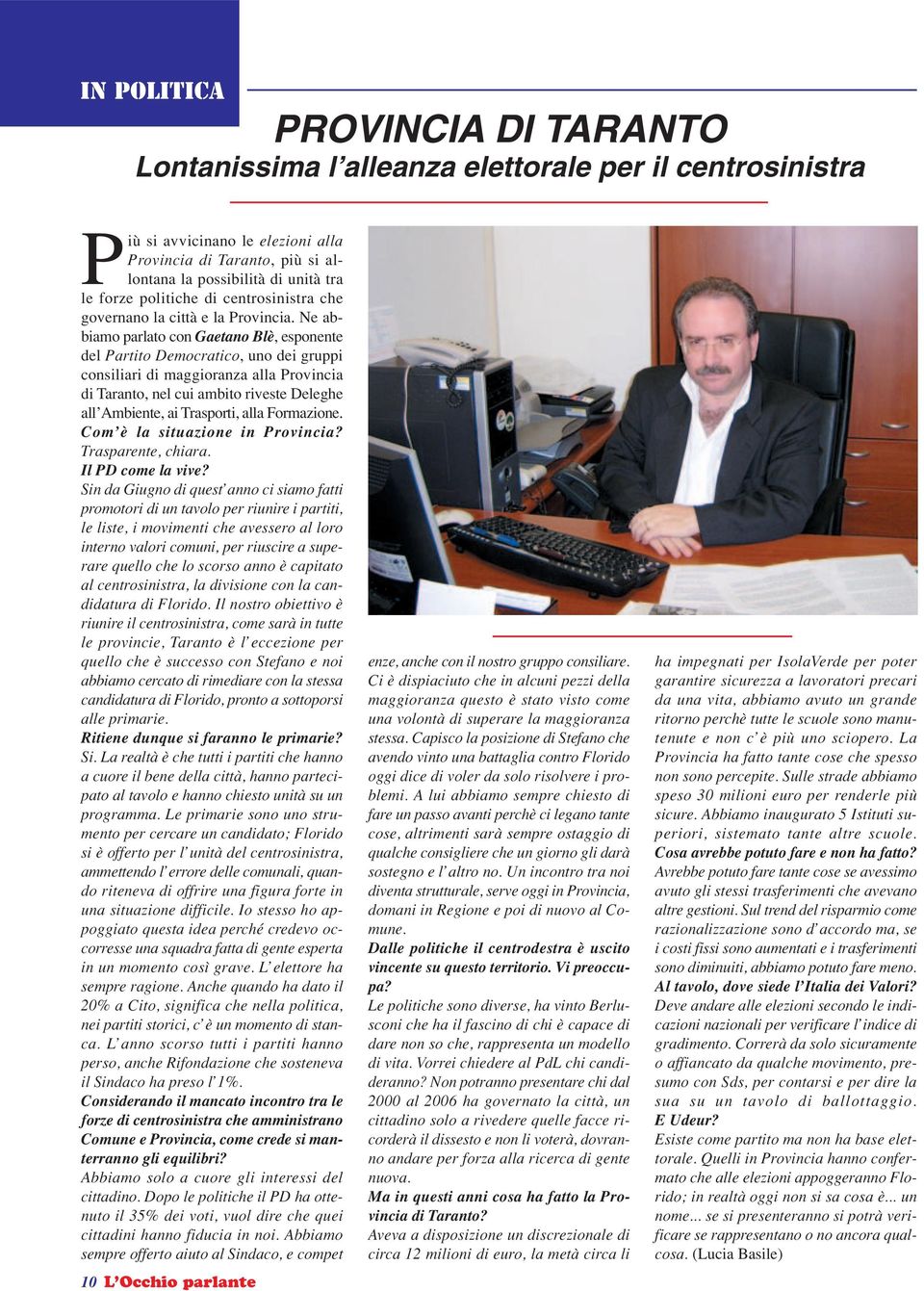 Ne abbiamo parlato con Gaetano Blè, esponente del Partito Democratico, uno dei gruppi consiliari di maggioranza alla Provincia di Taranto, nel cui ambito riveste Deleghe all Ambiente, ai Trasporti,