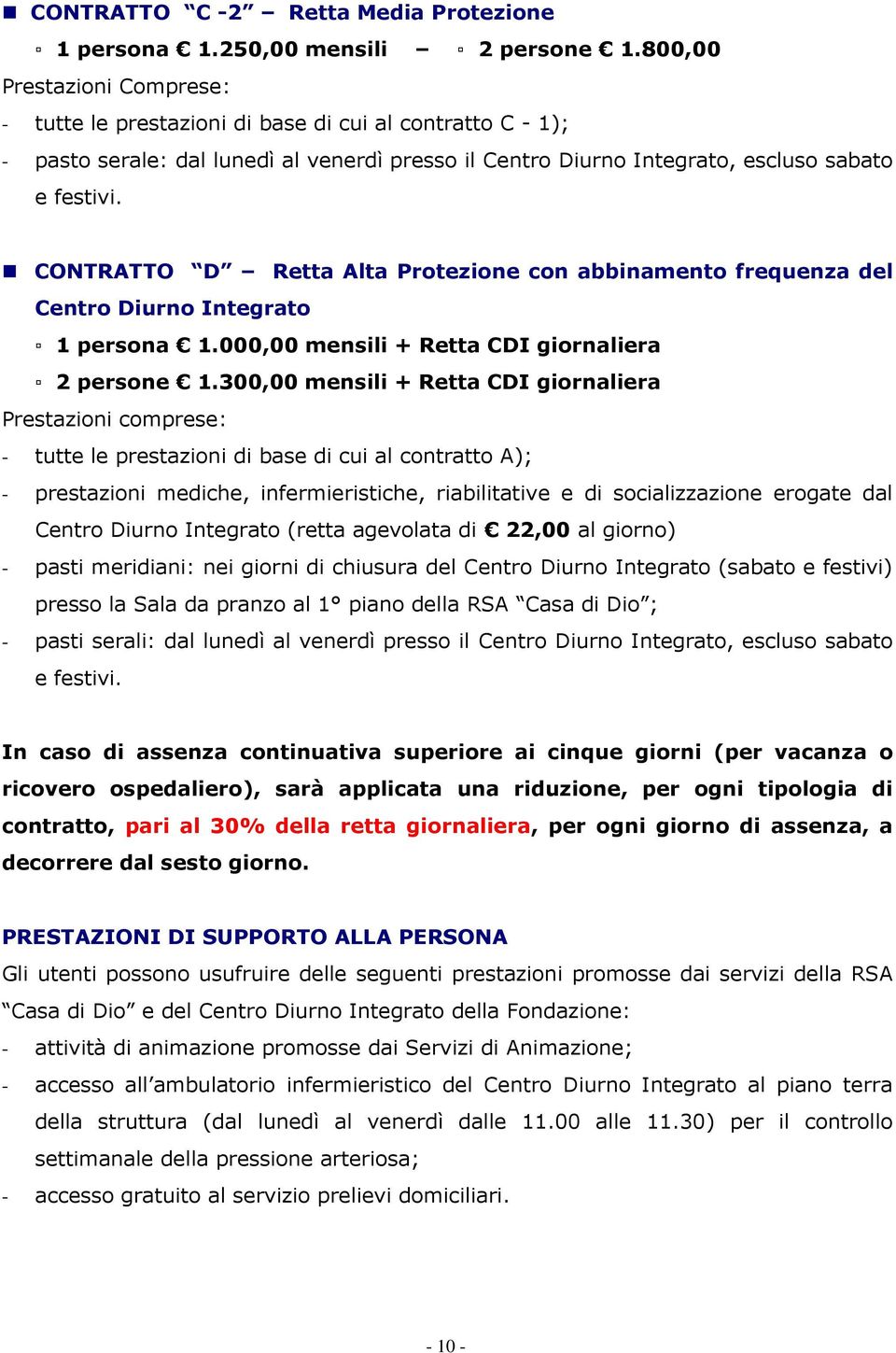 CONTRATTO D Retta Alta Protezione con abbinamento frequenza del Centro Diurno Integrato 1 persona 1.000,00 mensili + Retta CDI giornaliera 2 persone 1.