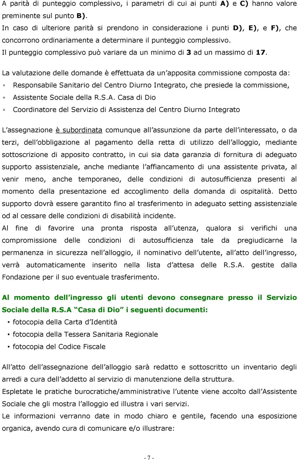 Il punteggio complessivo può variare da un minimo di 3 ad un massimo di 17.