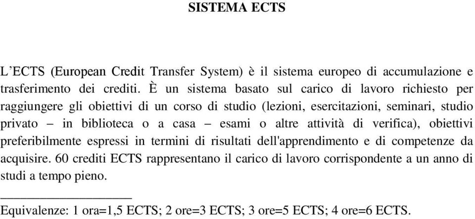 privato in biblioteca o a casa esami o altre attività di verifica), obiettivi preferibilmente espressi in termini di risultati dell'apprendimento e di