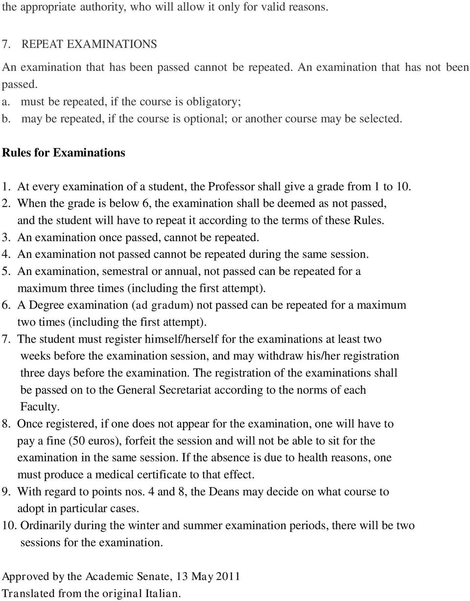 When the grade is below 6, the examination shall be deemed as not passed, and the student will have to repeat it according to the terms of these Rules. 3.