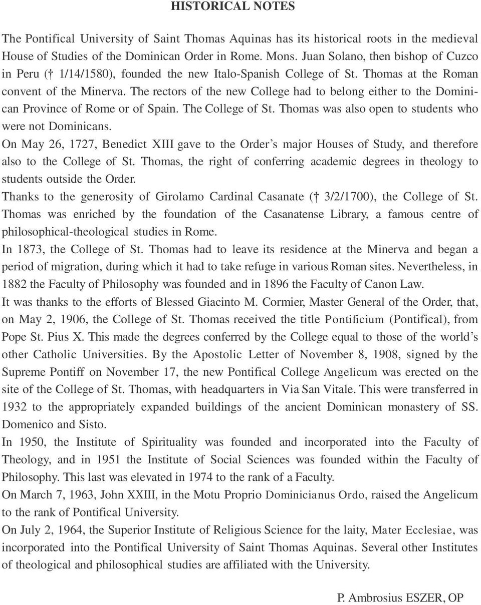 The rectors of the new College had to belong either to the Dominican Province of Rome or of Spain. The College of St. Thomas was also open to students who were not Dominicans.