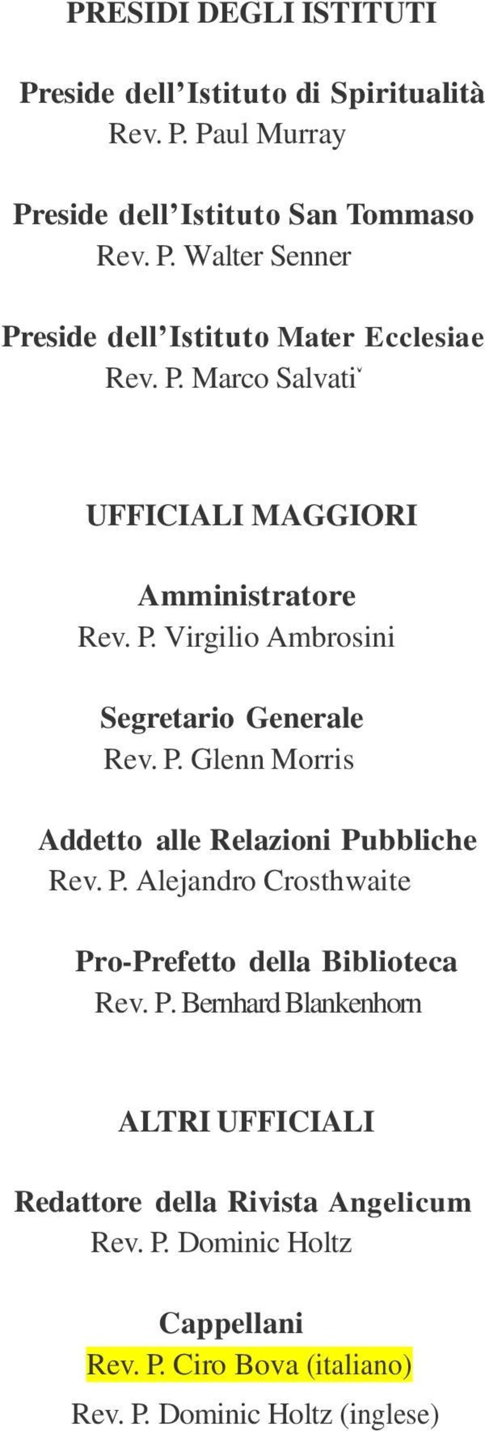 P. Alejandro Crosthwaite Pro-Prefetto della Biblioteca Rev. P. Bernhard Blankenhorn ALTRI UFFICIALI Redattore della Rivista Angelicum Rev. P. Dominic Holtz Cappellani Rev.