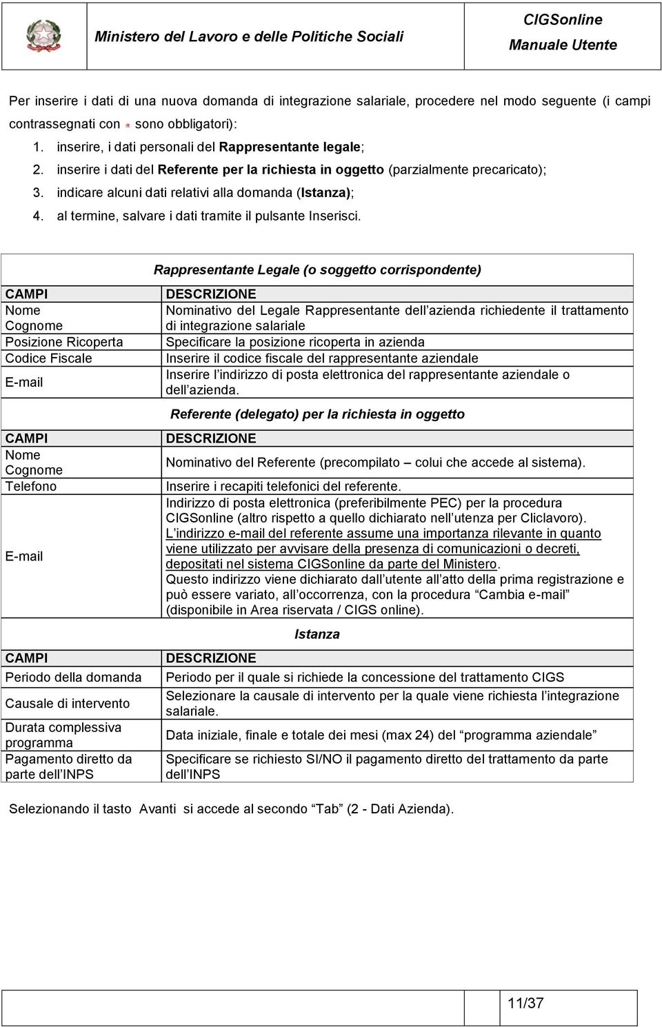 indicare alcuni dati relativi alla domanda (Istanza); 4. al termine, salvare i dati tramite il pulsante Inserisci.