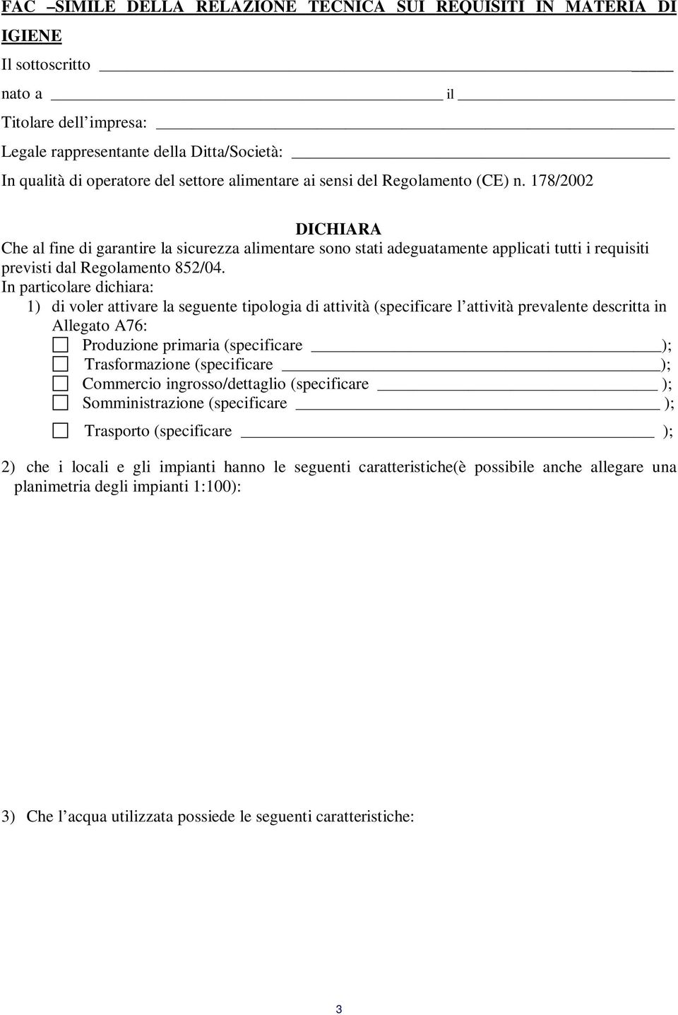 In particolare dichiara: 1) di voler attivare la seguente tipologia di attività (specificare l attività prevalente descritta in Allegato A76: Produzione primaria (specificare ); Trasformazione