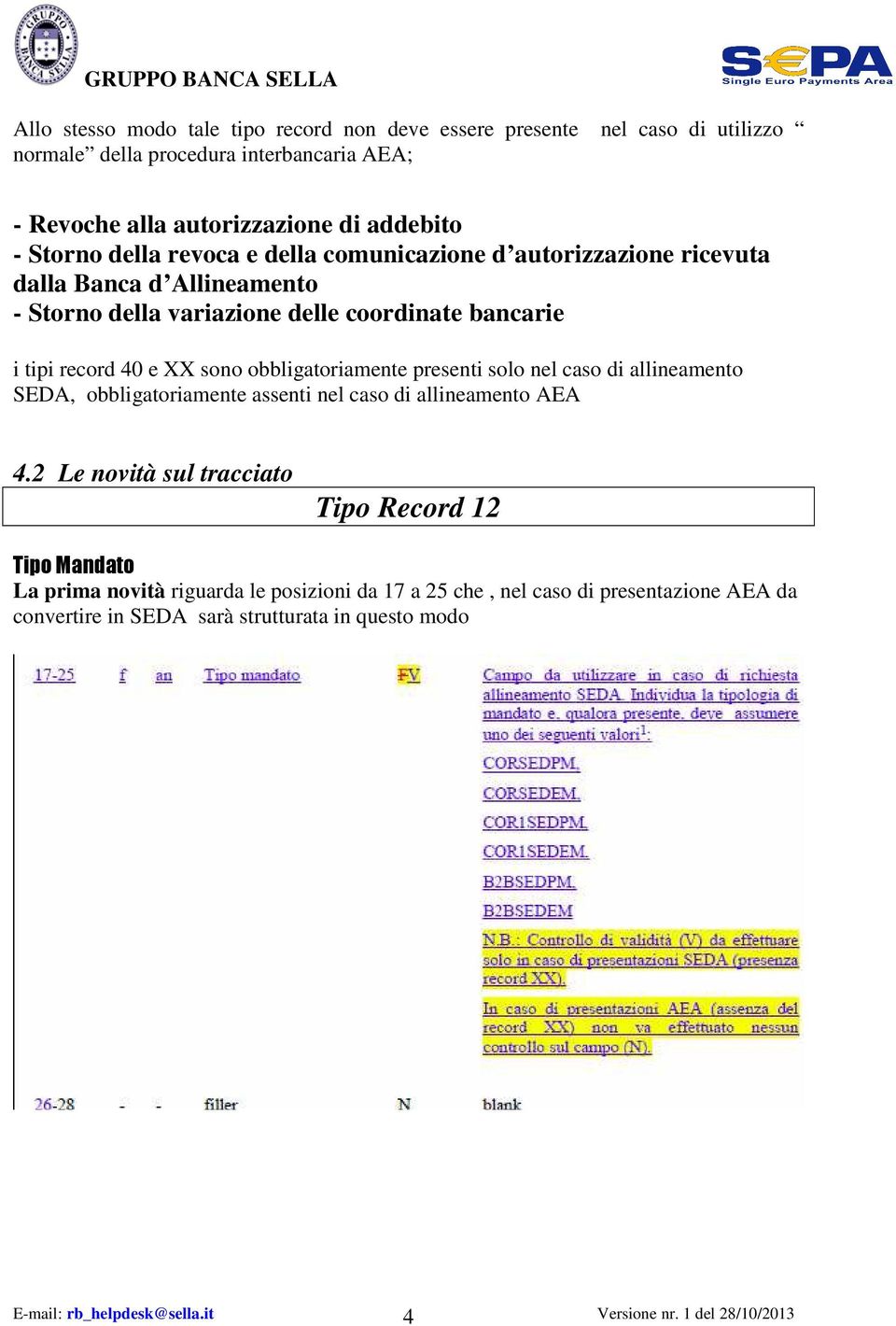 sono obbligatoriamente presenti solo nel caso di allineamento SEDA, obbligatoriamente assenti nel caso di allineamento AEA 4.