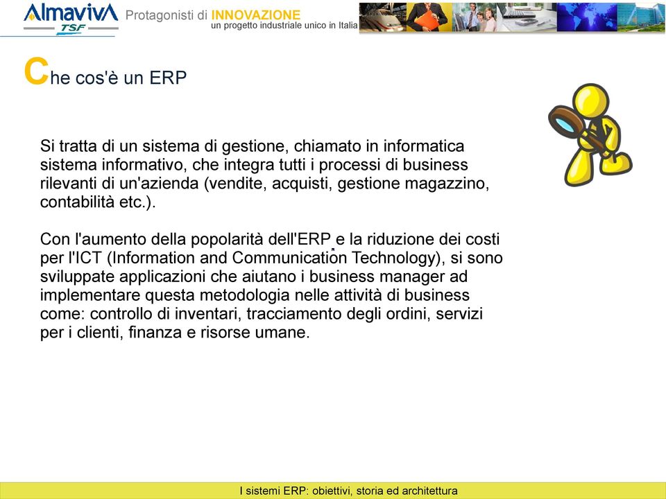 Con l'aumento della popolarità dell'erp e la riduzione dei costi per l'ict (Information and Communication Technology), si sono sviluppate applicazioni che