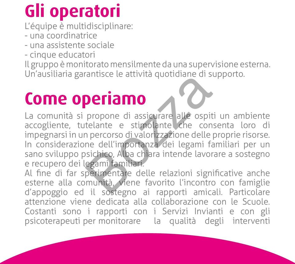 Come operiamo La comunità si propone di assicurare alle ospiti un ambiente accogliente, tutelante e stimolante che consenta loro di impegnarsi in un percorso di valorizzazione delle proprie risorse.